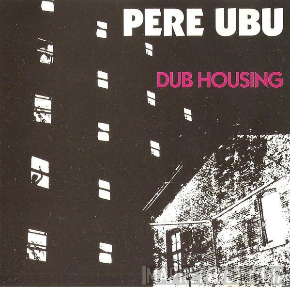 Pere Ubu  - Dub Housing