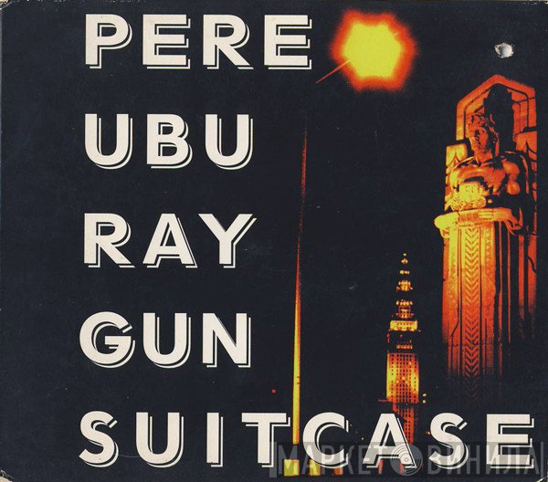 Pere Ubu  - Ray Gun Suitcase