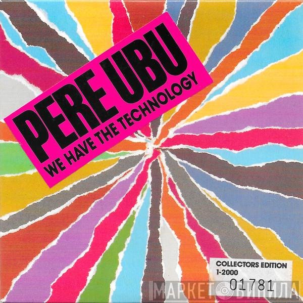 Pere Ubu  - We Have The Technology