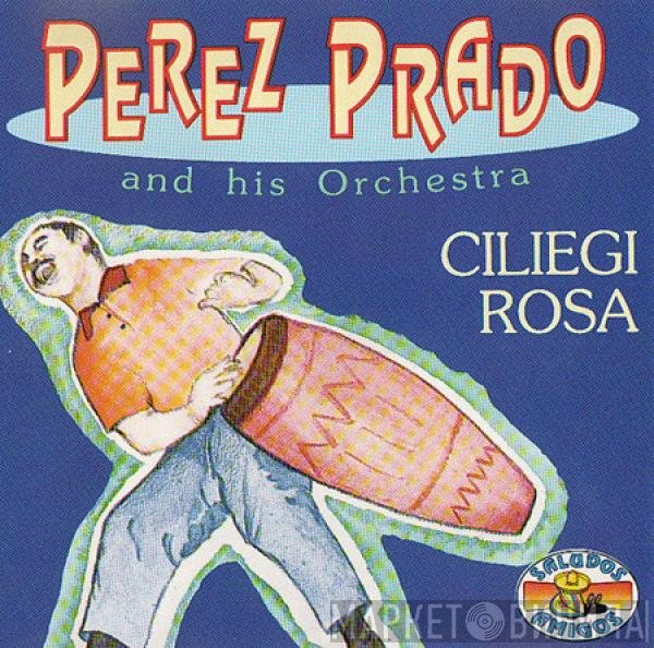 Perez Prado And His Orchestra - Ciliegi Rosa