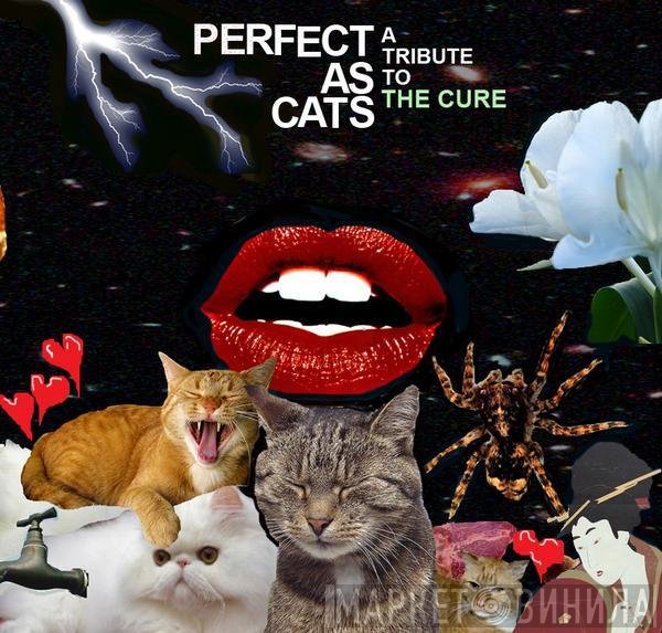  - Perfect As Cats: A Tribute To The Cure