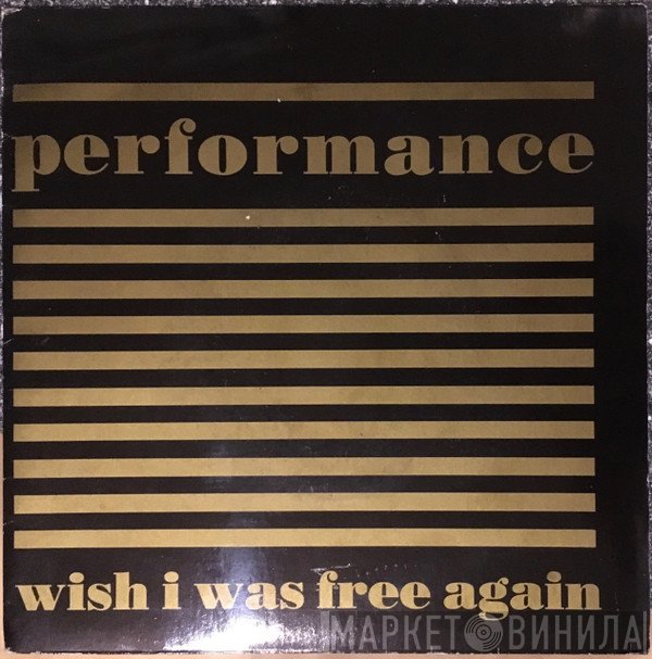 Performance  - Wish I Was Free Again