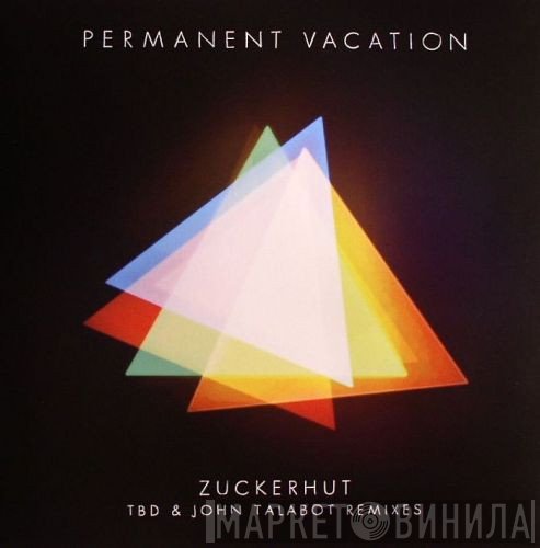 Permanent Vacation - Zuckerhut (TBD & John Talabot Remixes)