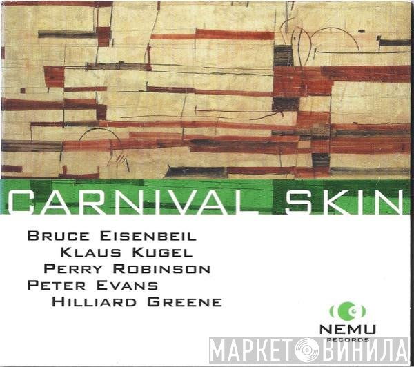 Perry Robinson, Klaus Kugel, Peter Evans , Hilliard Greene, Bruce Eisenbeil - Carnival Skin