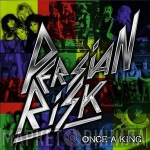Persian Risk  - Once A King