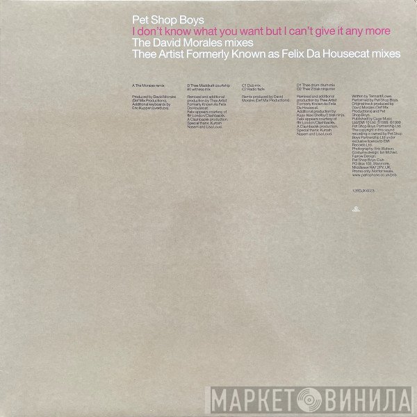 Pet Shop Boys - I Don't Know What You Want But I Can't Give It Any More (The David Morales Mixes / Thee Artist Formerly Known As Felix Da Housecat Mixes)
