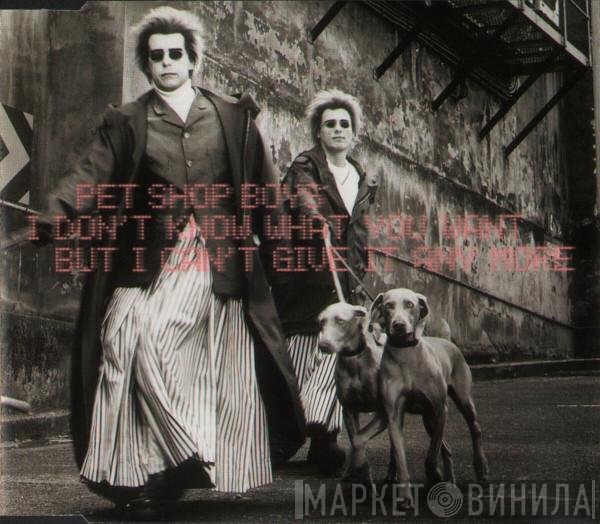 Pet Shop Boys  - I Don't Know What You Want But I Can't Give It Any More