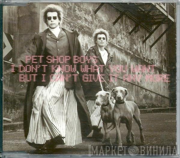 Pet Shop Boys - I Don't Know What You Want But I Can't Give It Any More