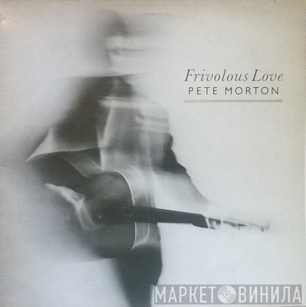Pete Morton - Frivolous Love