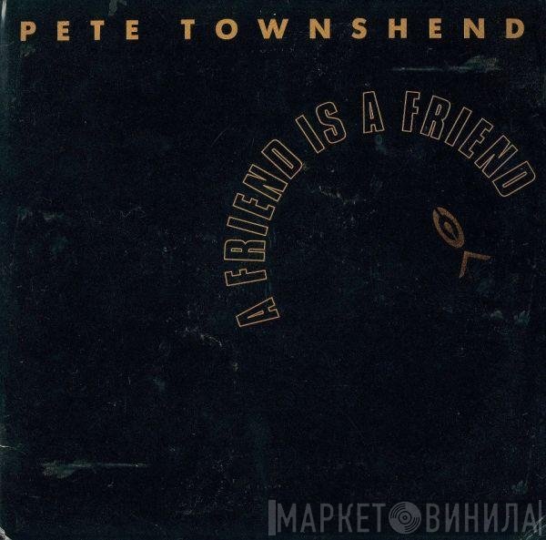 Pete Townshend - A Friend Is A Friend