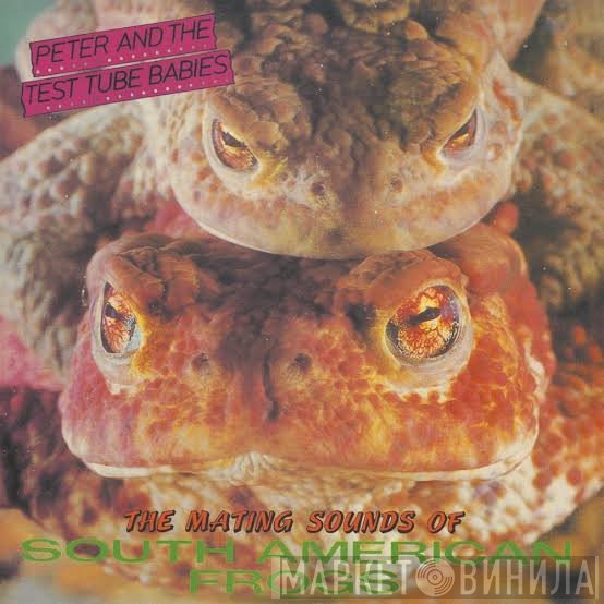 Peter And The Test Tube Babies - The Mating Sounds Of South American Frogs