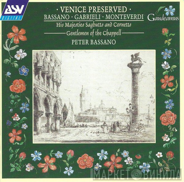 Peter Bassano, His Majestys Sagbutts And Cornetts, Gentlemen Of The Chappell - Venice Preserved (Bassano · Gabrieli · Monteverdi)
