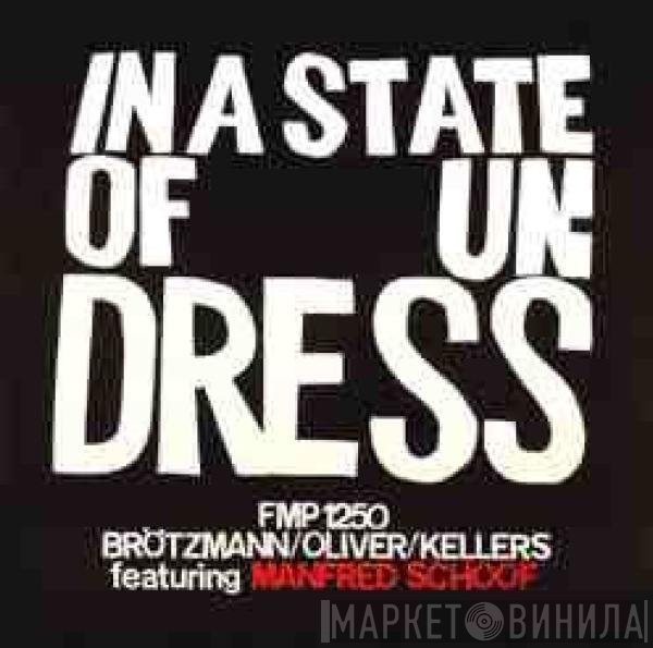 Peter Brötzmann / Jay Oliver  / Willi Kellers Featuring Manfred Schoof  - In A State Of Undress