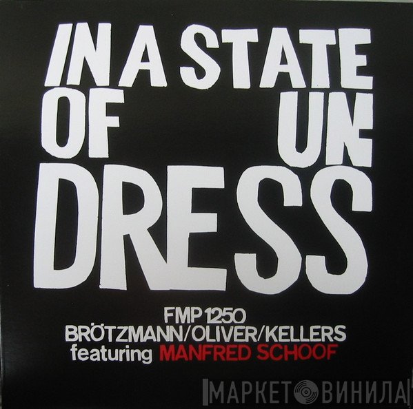 Peter Brötzmann / Jay Oliver  / Willi Kellers Featuring Manfred Schoof  - In A State Of Undress