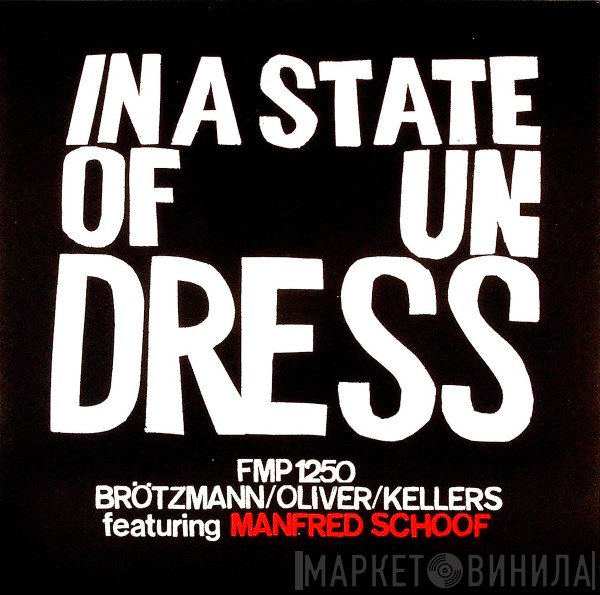 Peter Brötzmann / Jay Oliver  / Willi Kellers Featuring Manfred Schoof  - In A State Of Undress