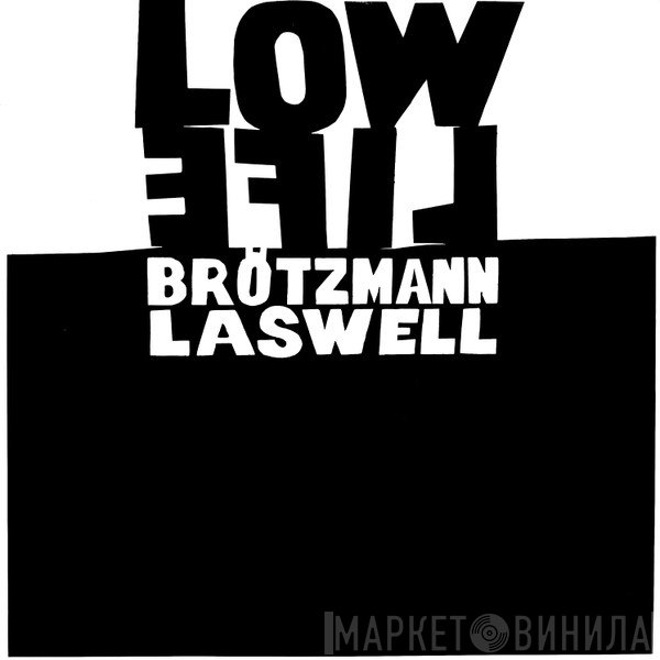 Peter Brötzmann - Bill Laswell  - Low Life