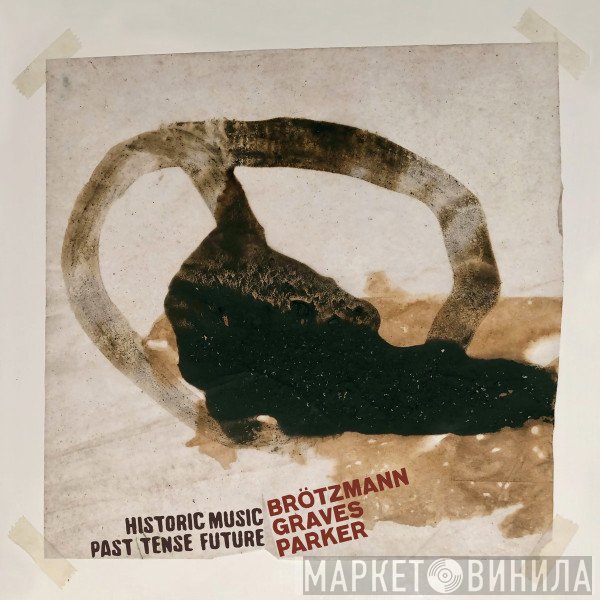 Peter Brötzmann, Milford Graves, William Parker - Historic Music Past Tense Future