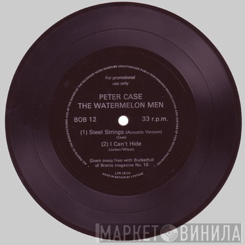 Peter Case, Watermelon Men - Steel Strings / I Can't Hide