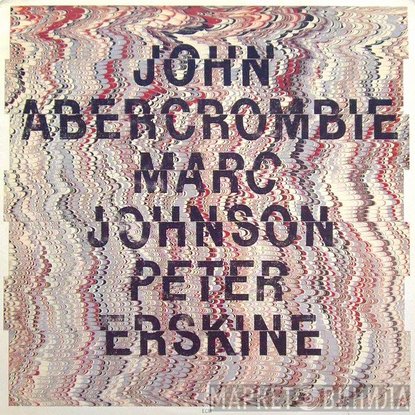 Peter Erskine, John Abercrombie, Marc Johnson  - John Abercrombie, Marc Johnson, Peter Erskine