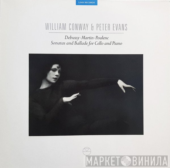 Peter Evans , William Conway - Debussy • Martin • Poulenc Sonatas And Ballade For Cello And Piano