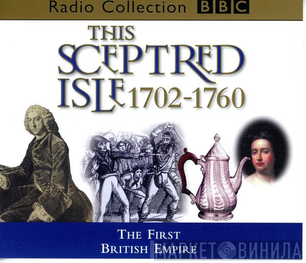 Peter Jeffrey, Anna Massey - This Sceptred Isle - Volume 6 - The First British Empire  1702-1760
