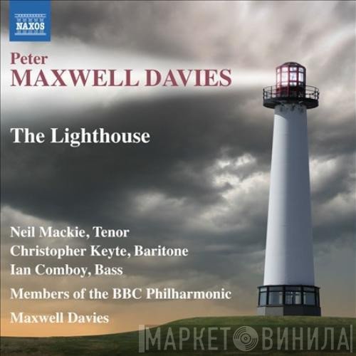 Peter Maxwell Davies : Neil Mackie , Christopher Keyte, Ian Comboy, BBC Philharmonic  - The Lighthouse