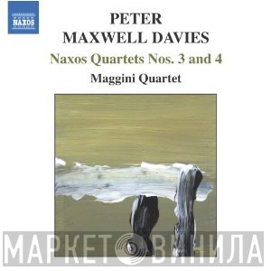 Peter Maxwell Davies, The Maggini Quartet - Naxos Quartets Nos. 3 And 4