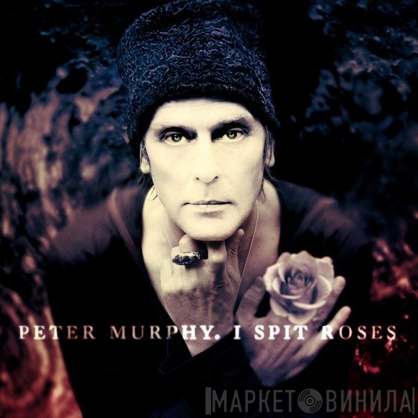 Peter Murphy  - I Spit Roses