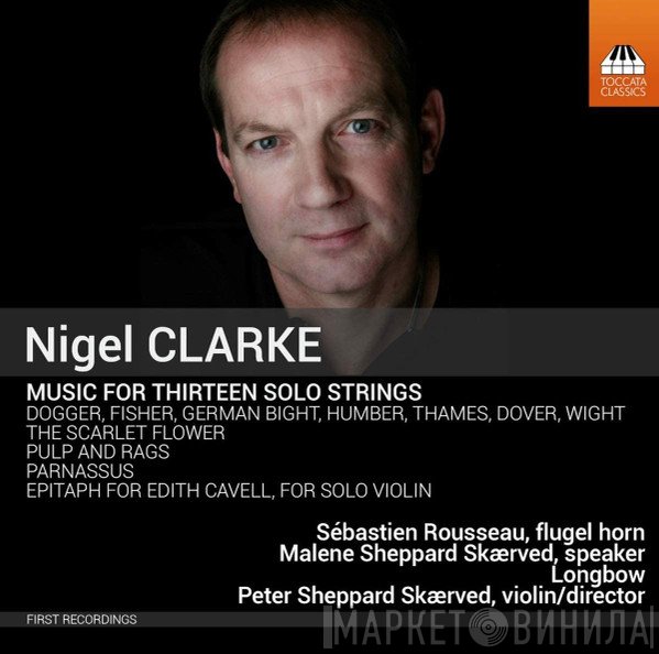 Peter Sheppard, Nigel Clarke , Longbow, Malene Sheppard Skærved, Sébastien Rousseau - Music For Thirteen Solo Strings