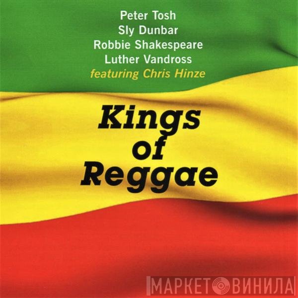 Peter Tosh, Sly Dunbar, Robbie Shakespeare, Luther Vandross Featuring Chris Hinze  - Kings Of Reggae
