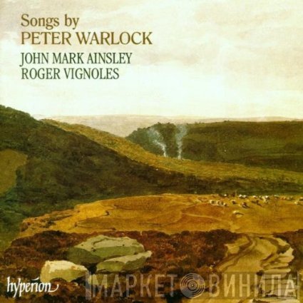 Peter Warlock, John Mark Ainsley, Roger Vignoles - Songs By Peter Warlock