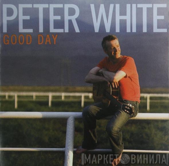 Peter White  - Good Day
