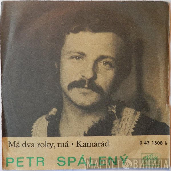 Petr Spálený  - Má Dva Roky, Má / Kamarád