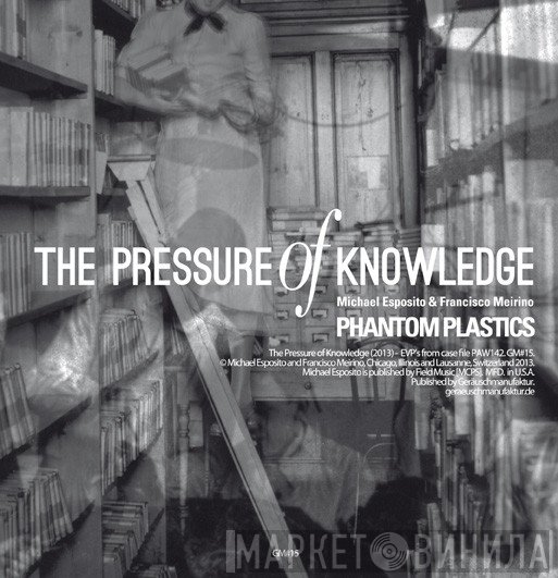 Phantom Plastics, Francisco Meirino, Michael Esposito - The Pressure Of Knowledge