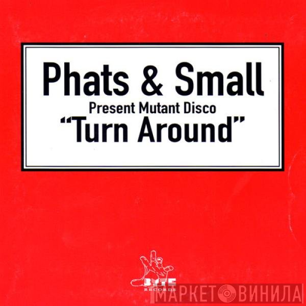 Phats & Small Present Mutant Disco  - Turn Around