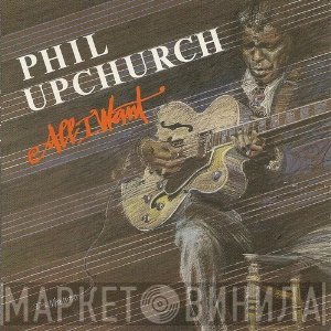 Phil Upchurch  - All I Want