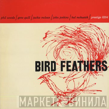 Phil Woods / Gene Quill / Jackie McLean / John Jenkins  / Hal McKusick  - Bird Feathers