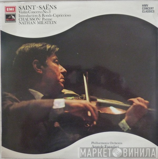 Philharmonia Orchestra, Camille Saint-Saëns, Anatole Fistoulari, Walter Susskind, Nathan Milstein, Ernest Chausson, The Concert Arts Orchestra - Violin Concerto No.3 / Introduction & Rondo Capriccioso / Poeme