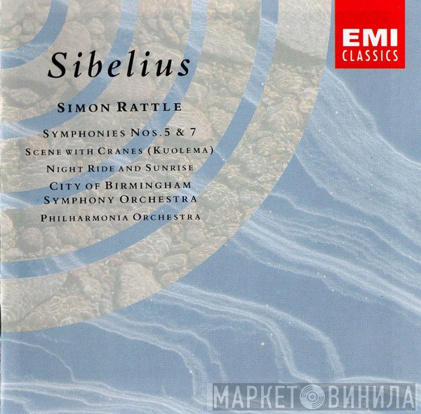 Philharmonia Orchestra, City Of Birmingham Symphony Orchestra, Sir Simon Rattle, Jean Sibelius - Symphonies Nos. 5 & 7 • Scene With Cranes (Kuolema) • Night Ride And Sunrise