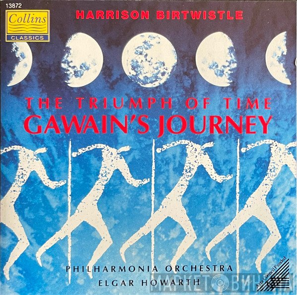 Philharmonia Orchestra, Elgar Howarth, Harrison Birtwistle - The Triumph Of Time • Gawain's Journey