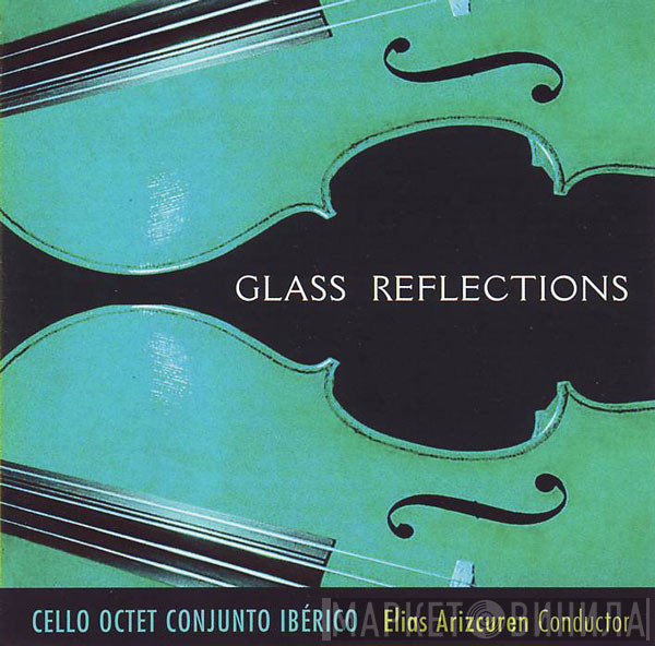 Philip Glass, Cello Octet Conjunto Ibérico, Elias Arizcuren  - Glass Reflections