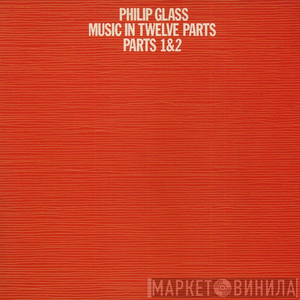 Philip Glass - Music In Twelve Parts - Parts 1 & 2