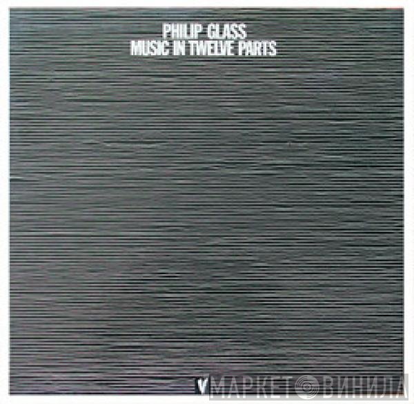 Philip Glass  - Music In Twelve Parts