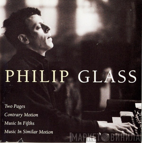 Philip Glass  - Two Pages; Contrary Motion; Music In Fifths; Music In Similar Motion