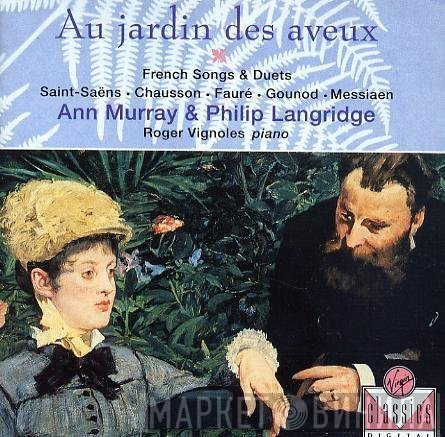Philip Langridge, Ann Murray, Roger Vignoles - Au Jardin Des Aveux - French Songs and Duets
