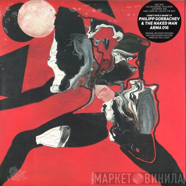 Philipp Gorbachev &amp; The Naked Man - I Don't Give A Snare