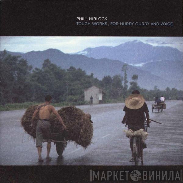 Phill Niblock - Touch Works, For Hurdy Gurdy And Voice