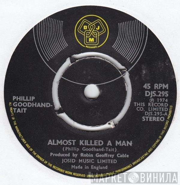 Phillip Goodhand-Tait - Almost Killed A Man
