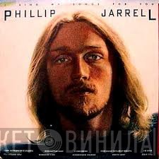 Phillip Jarrell - I Sing My Songs For You