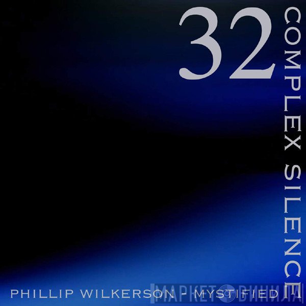 Phillip Wilkerson With Mystified  - Complex Silence 32